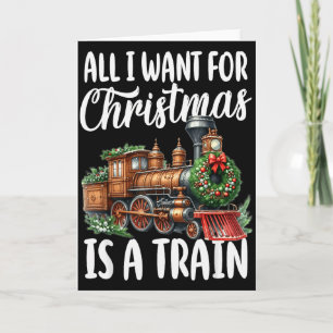 Carte Tout ce que je veux pour Noël est une locomotive à