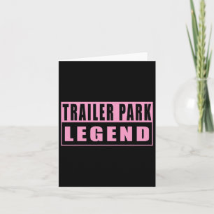 Carte Trailer Park Legend Funny 1