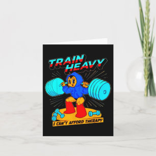 Carte Train Heavy I Cant Afford Therapy