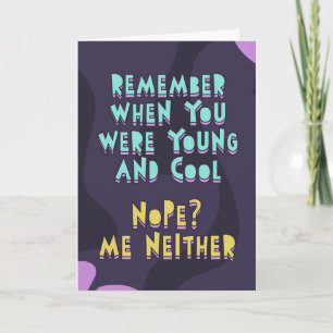 Carte Tu te souviens quand tu étais jeune et cool ? Moi 