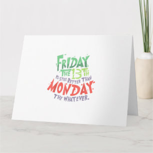 Carte Vendredi 13 est Meilleur que Lundi peu importe