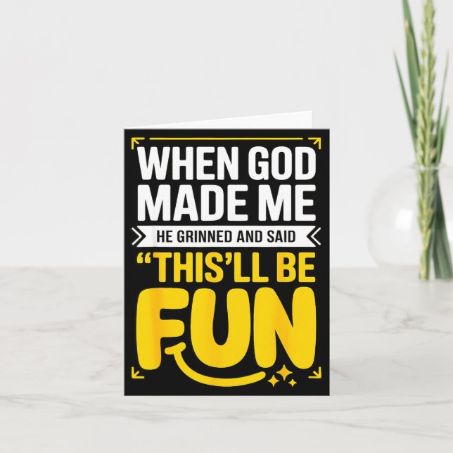 Carte When God Made Me He Grinned And Said This'll Be Fu (Devant)