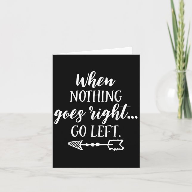 Carte When Nothing Goes Right, Go Left Motivational Quot (Devant)