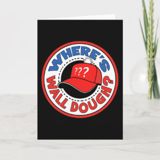 Carte Where's Wall Dough' Trump Emergency Meme Humor 