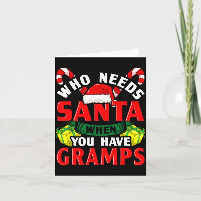Carte Who Needs Santa When You Have Gramps Christmas  (Devant)