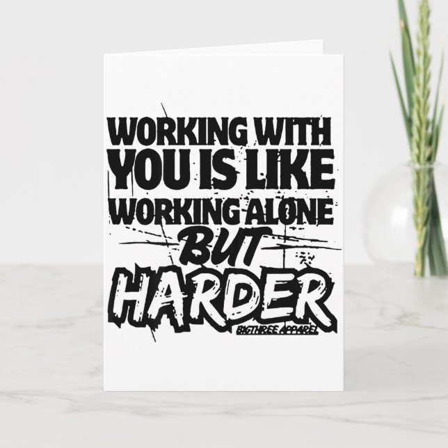 Carte Working With You Is Like Working Alone But Harder  (Devant)