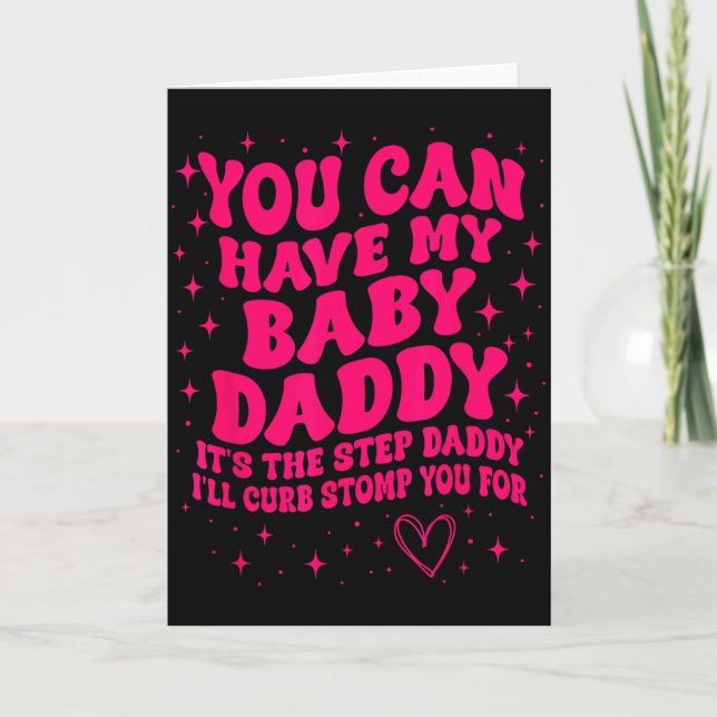 Carte You Can Have My Baby Daddy It's The Step Daddy I'l (Devant)