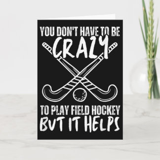 Carte You Don't Have To Be Crazy To Play Field Hockey Bu