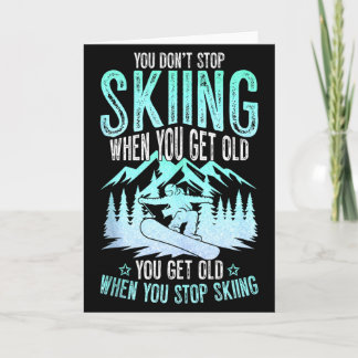Carte You Dont Stop Skiing When You Get Old Funny Skier 