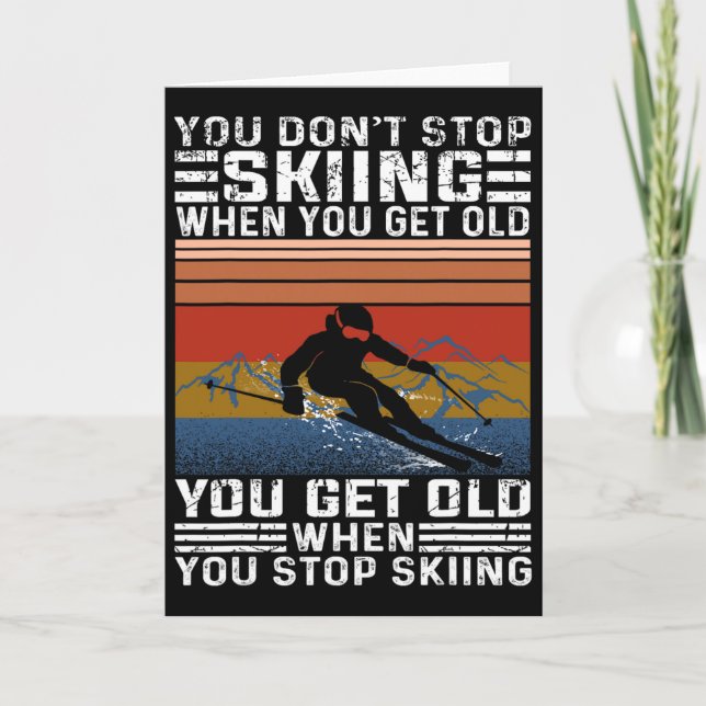 Carte You Don't Stop Skiing When You Get Old Funny Skiin (Devant)
