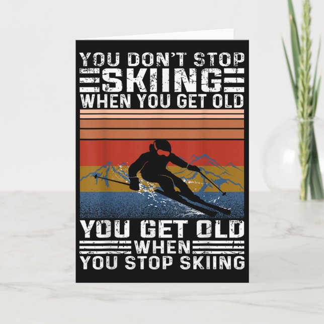 Carte You Dont Stop Skiing When You Get Old Funny Skiing (Devant)