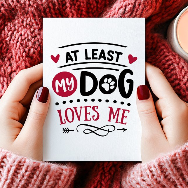 Cartes Pour Fêtes Annuelles Au moins mon chien m'aime Anti-Saint-Valentin (Créateur téléchargé)
