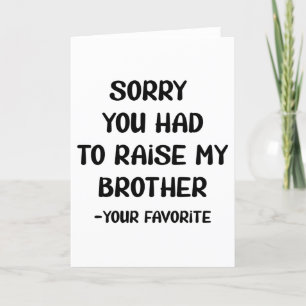 Cartes Pour Fêtes Annuelles Désolé d'avoir dû élever mon frère - Votre préféré