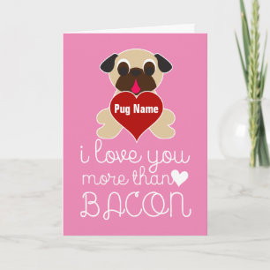 Cartes Pour Fêtes Annuelles I Love You More Than Bacon Customizable Pug