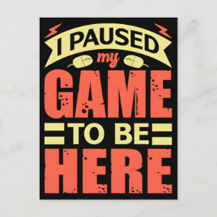 Cartes Pour Fêtes Annuelles J'ai Mis En Pause Mon Jeu Pour Être Ici Motivation