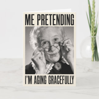 Cartes Pour Fêtes Annuelles Je fais semblant de vieillir avec grâce Anniversai