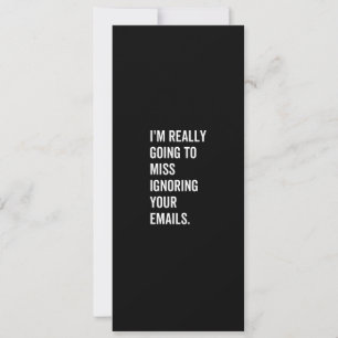 Cartes Pour Fêtes Annuelles Je vais vraiment manquer d'ignorer vos e-mails