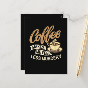 Cartes Pour Fêtes Annuelles Le café me fait me sentir moins meurtrier