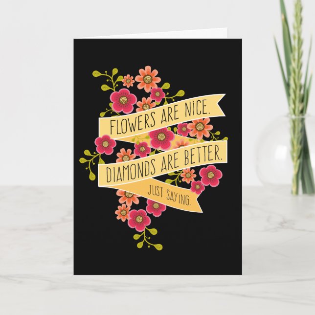 Cartes Pour Fêtes Annuelles Les fleurs sont belles, les diamants sont meilleur (Devant)