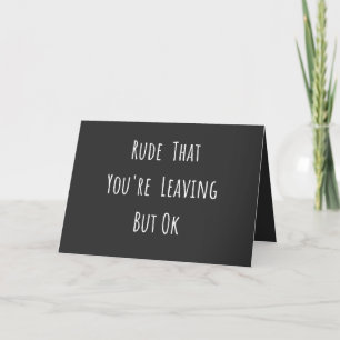 Cartes Pour Fêtes Annuelles Rude That You're Leaving But Ok