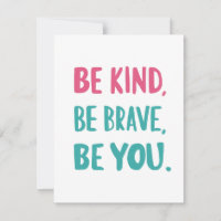 soyez gentils soyez courageux, soyez inspirants, c