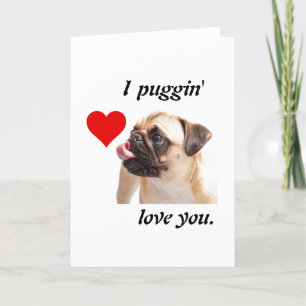 Cartes Pour Fêtes Annuelles The sentence you provided (“I Puggin’ Love You”)