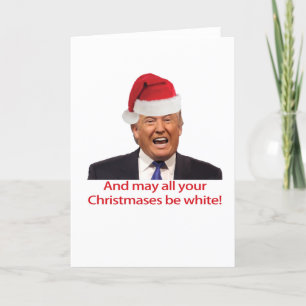 Cartes Pour Fêtes Annuelles Trump, et peut tout votre Christmases être blanc