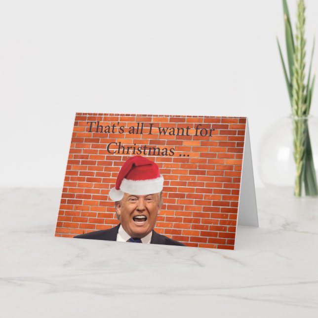 Cartes Pour Fêtes Annuelles Trump, il ne veut que son mur (Devant)