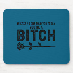 Case sagte dir heute, du bist btch rose lustiger S Mousepad