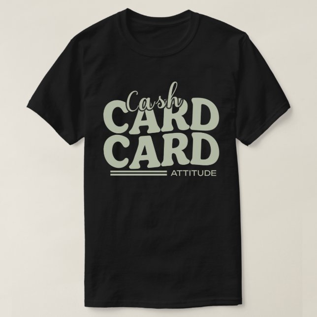 Cash, Card, and Attitude T-Shirt (Design vorne)