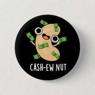 Cash-New Nut Nut Funny Cashew Nut Pun Dark BG Button