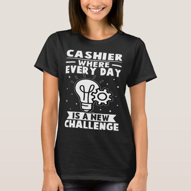 Cashier Where Every Day Is A New Challenge T-Shirt (Vorderseite)