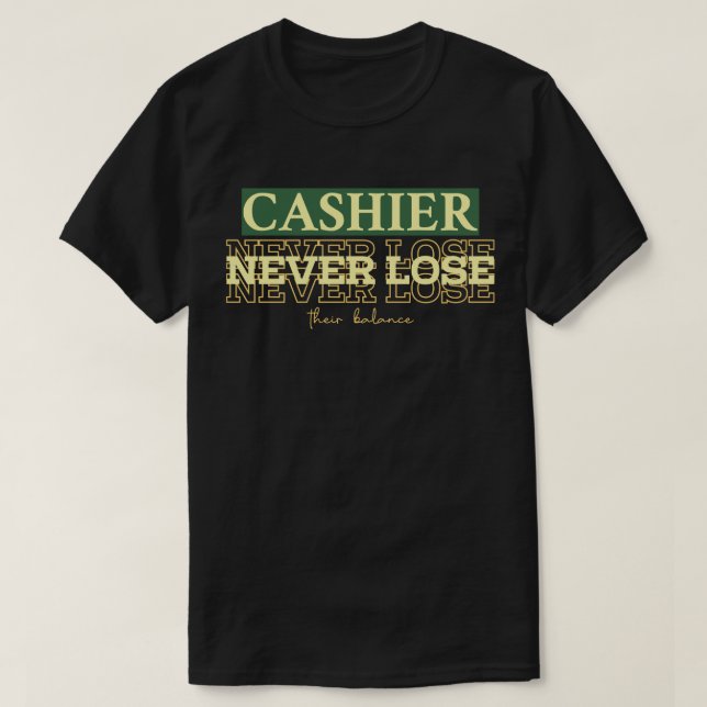 Cashiers Never Lose Their Balance T-Shirt (Design vorne)