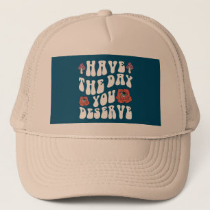 Casquette Ayez le jour que vous méritez Motivationnel