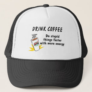 Casquette Boire Du Café Faire Des Choses Stupides Plus Rapid