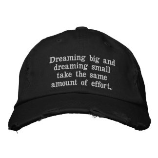 Casquette Brodée 19. Dreaming big and dreaming small take the same 