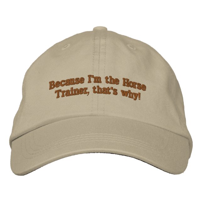 Casquette Brodée Parce que je suis l'entraîneur de chevaux, c'est p (Devant)