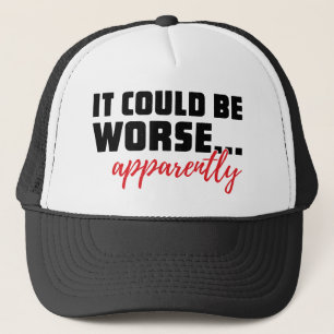 Casquette Cela pourrait être pire... Apparemment Citation