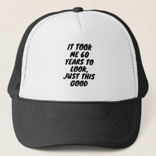 Casquette C'est moi 60 years to look, juste this goodTrucker