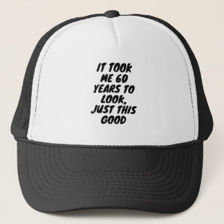 Casquette C'est moi 60 years to look, juste this goodTrucker