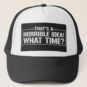 Casquette C'est une horrible idée ! À quelle heure !