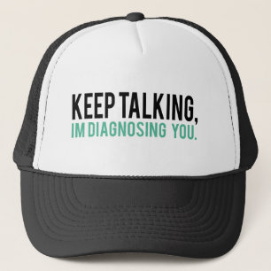 Casquette Continuez à parler, je vous diagnostique humour de