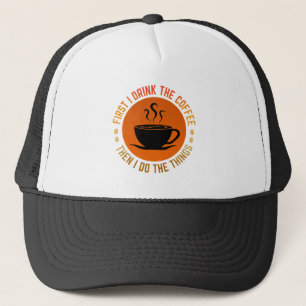 Casquette d'abord je bois le café puis je fais les choses