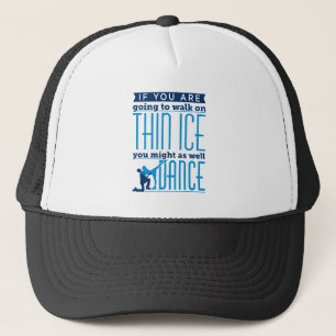 Casquette Danses sur glace si vous allez marcher sur une gla