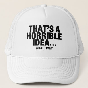 Casquette Drôle C’est une idée horrible... À quelle heure ?