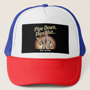 Casquette Drôle Pipe Down Dip Hilarious Sarcastic Citation