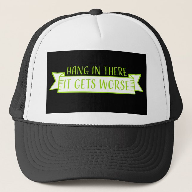 Casquette Hang In There It Gets Worse Funny Quote Fun Joke (Devant)