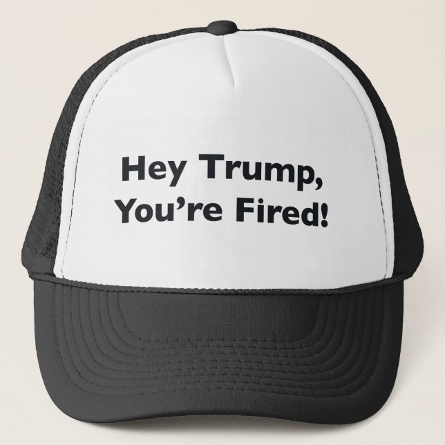 Casquette Hé Trump, vous êtes Fired ! (Devant)
