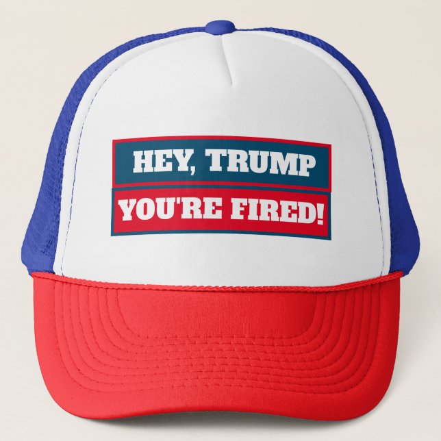 Casquette Hé Trump, vous êtes Fired ! (Devant)
