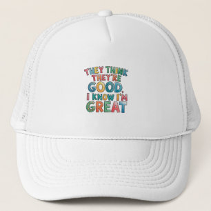 Casquette Ils pensent qu'ils sont bons, je sais que je suis